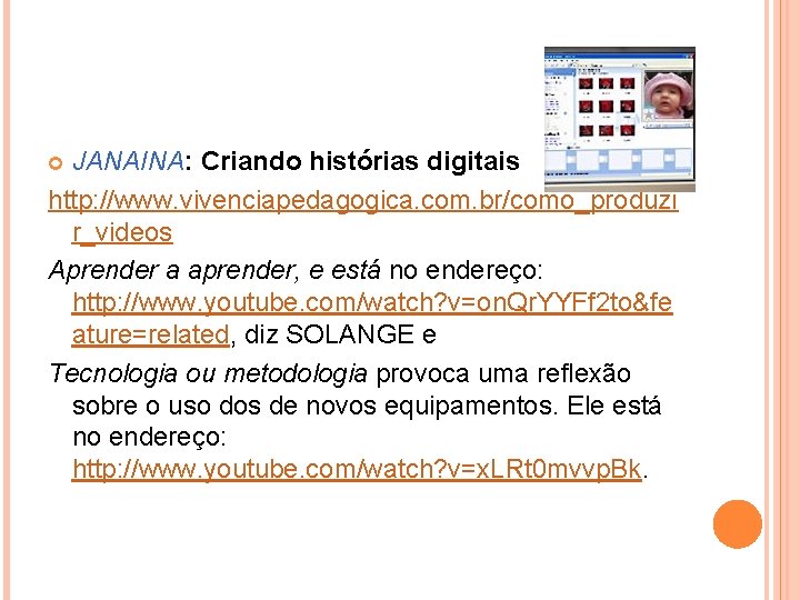 JANAINA: Criando histórias digitais http: //www. vivenciapedagogica. com. br/como_produzi r_videos Aprender a aprender, e