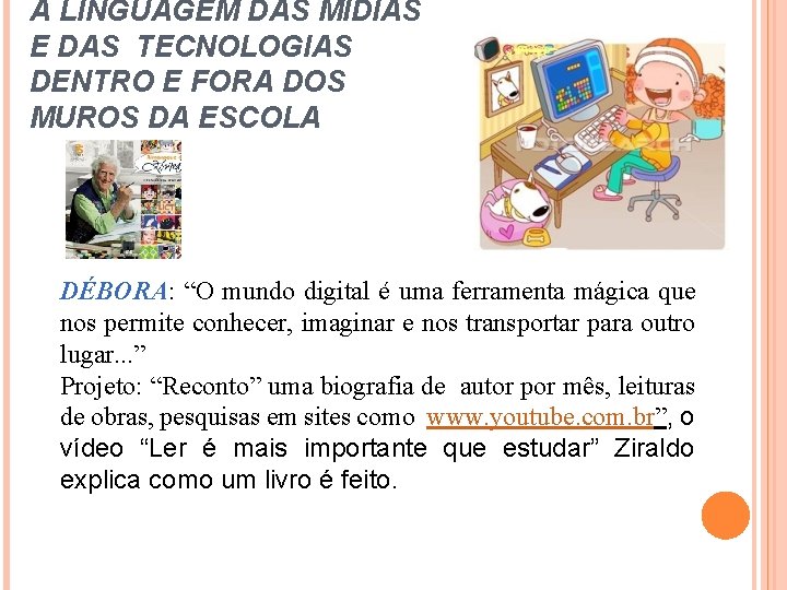 A LINGUAGEM DAS MÍDIAS E DAS TECNOLOGIAS DENTRO E FORA DOS MUROS DA ESCOLA