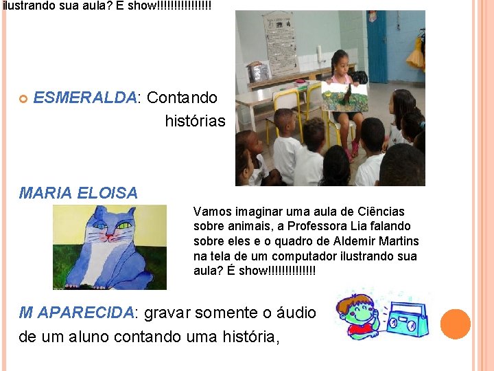 ilustrando sua aula? É show!!!!!!!! ESMERALDA: Contando histórias MARIA ELOISA Vamos imaginar uma aula