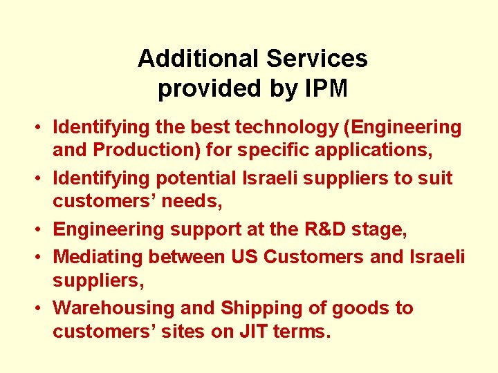 Additional Services provided by IPM • Identifying the best technology (Engineering and Production) for