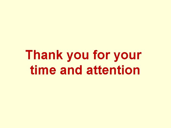 Thank you for your time and attention 