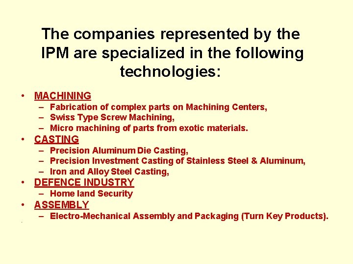 The companies represented by the IPM are specialized in the following technologies: • MACHINING