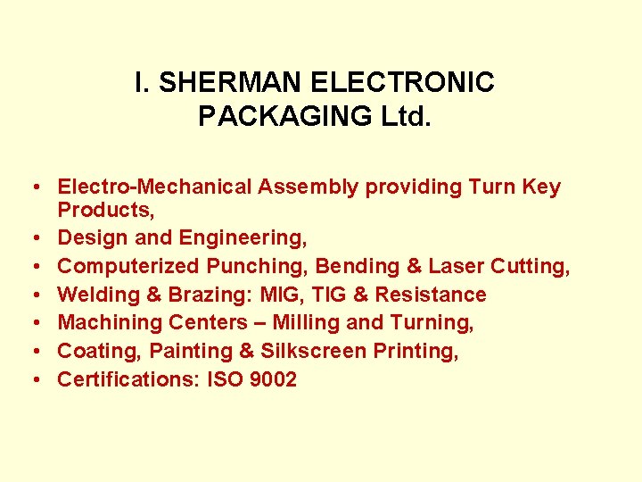 I. SHERMAN ELECTRONIC PACKAGING Ltd. • Electro-Mechanical Assembly providing Turn Key Products, • Design
