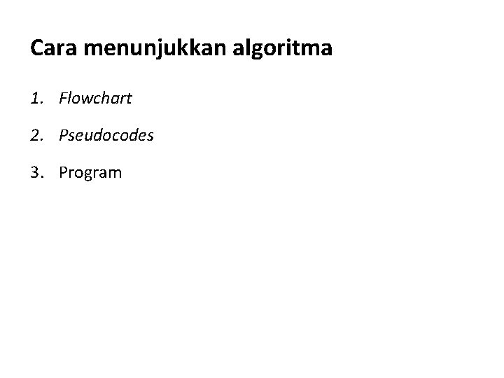 Cara menunjukkan algoritma 1. Flowchart 2. Pseudocodes 3. Program 