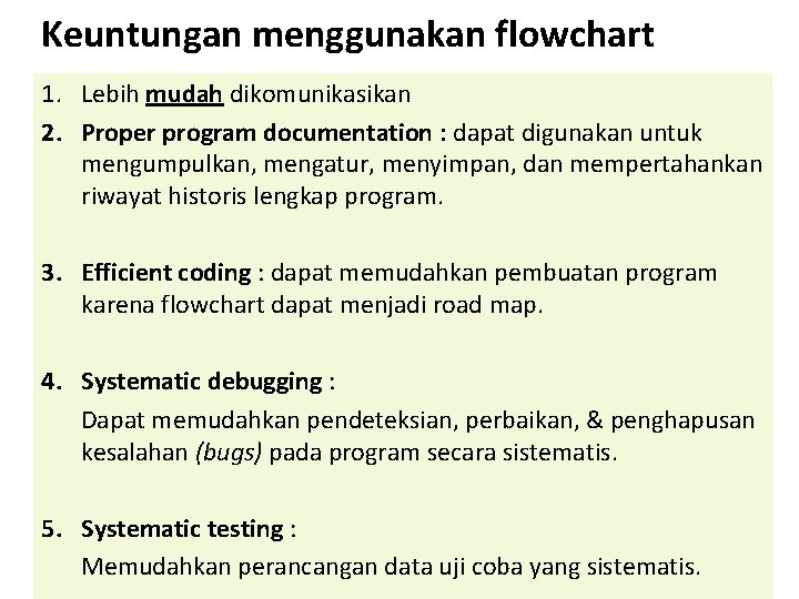 Keuntungan menggunakan flowchart 1. Lebih mudah dikomunikasikan 2. Proper program documentation : dapat digunakan