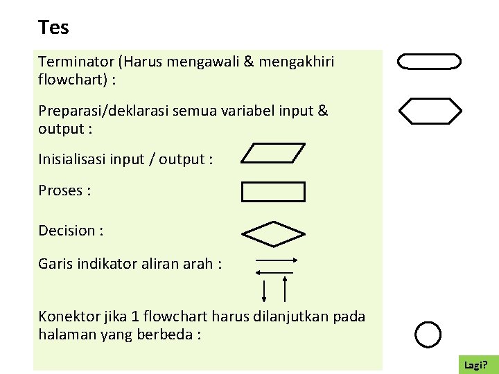 Tes Terminator (Harus mengawali & mengakhiri flowchart) : Preparasi/deklarasi semua variabel input & output