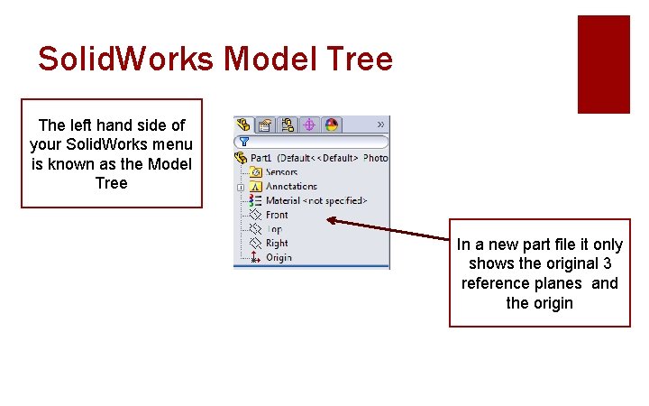 Solid. Works Model Tree The left hand side of your Solid. Works menu is