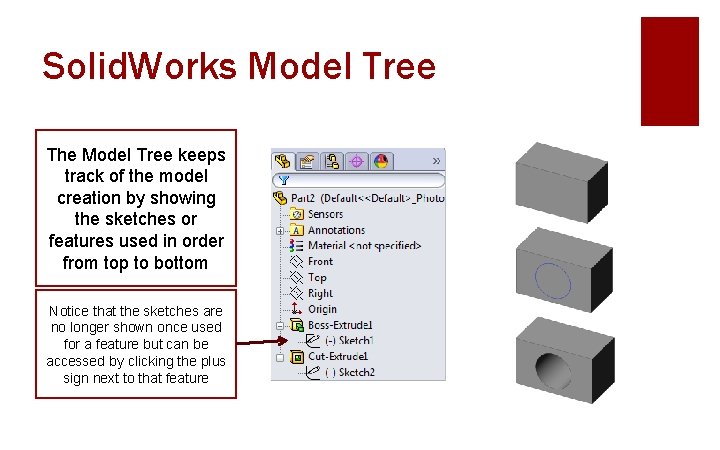 Solid. Works Model Tree The Model Tree keeps track of the model creation by