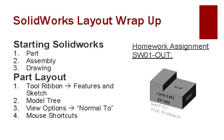 Solid. Works Layout Wrap Up Starting Solidworks 1. Part 2. Assembly 3. Drawing Part