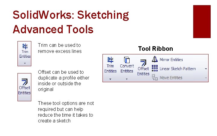 Solid. Works: Sketching Advanced Tools Trim can be used to remove excess lines Offset
