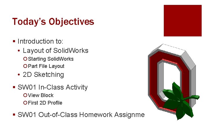 Today’s Objectives § Introduction to: • Layout of Solid. Works ¡ Starting Solid. Works