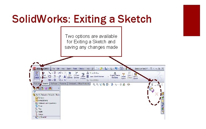 Solid. Works: Exiting a Sketch Two options are available for Exiting a Sketch and