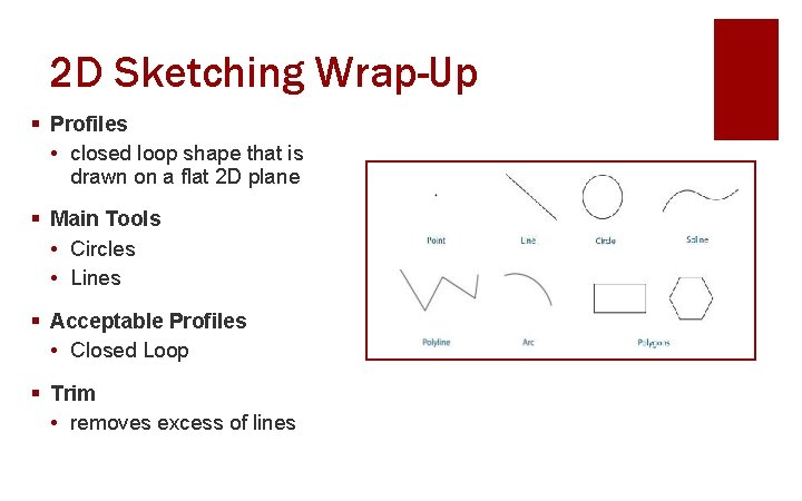 2 D Sketching Wrap-Up § Profiles • closed loop shape that is drawn on
