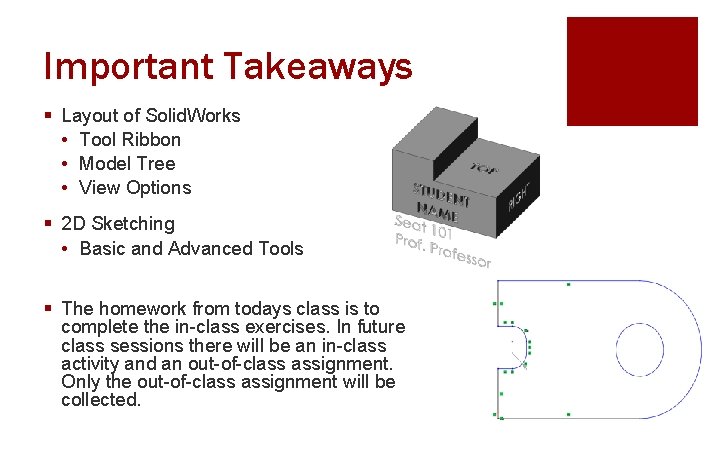 Important Takeaways § Layout of Solid. Works • Tool Ribbon • Model Tree •
