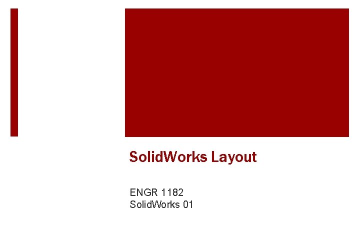 Solid. Works Layout ENGR 1182 Solid. Works 01 