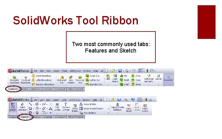 Solid. Works Tool Ribbon Two most commonly used tabs: Features and Sketch 