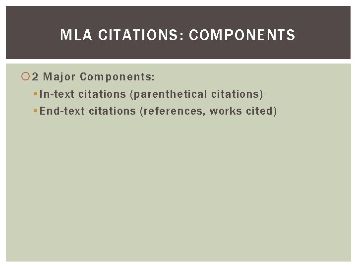 MLA CITATIONS: COMPONENTS 2 Major Components: § In-text citations (parenthetical citations) § End-text citations