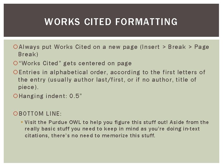 WORKS CITED FORMATTING Always put Works Cited on a new page (Insert > Break