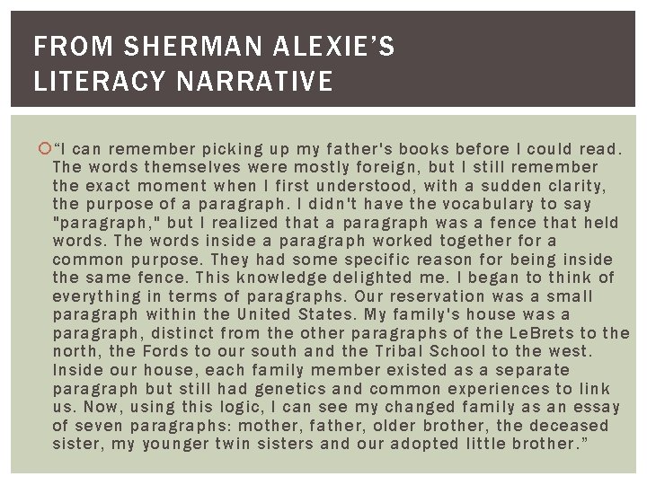 FROM SHERMAN ALEXIE’S LITERACY NARRATIVE “I can remember picking up my father's books before