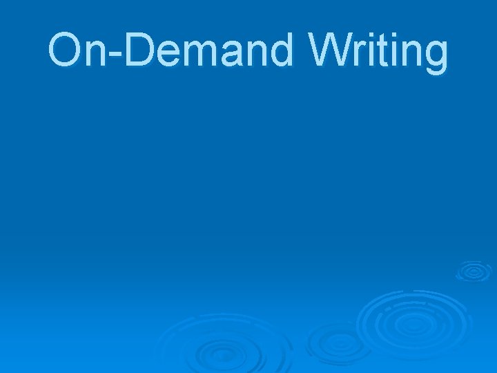 On-Demand Writing 