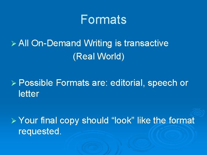 Formats Ø All On-Demand Writing is transactive (Real World) Ø Possible Formats are: editorial,