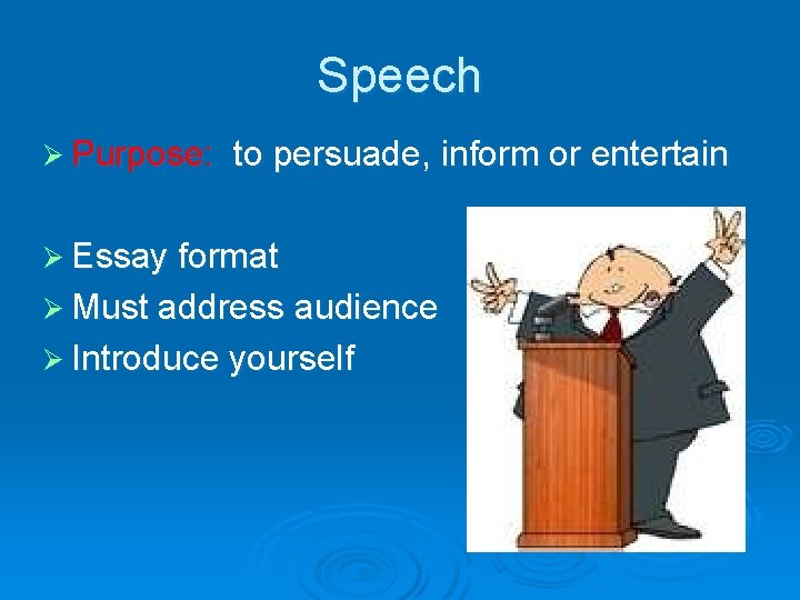 Speech Ø Purpose: to persuade, inform or entertain Ø Essay format Ø Must address