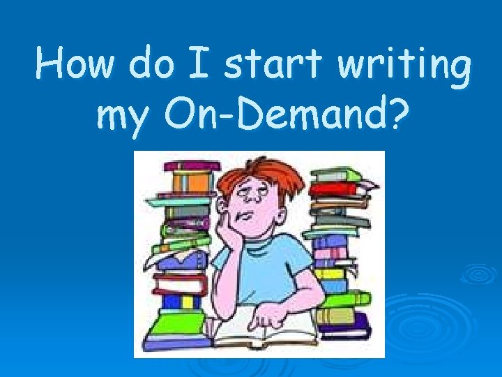 How do I start writing my On-Demand? 