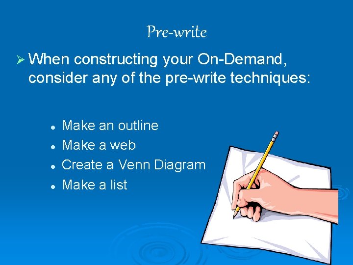 Pre-write Ø When constructing your On-Demand, consider any of the pre-write techniques: l l