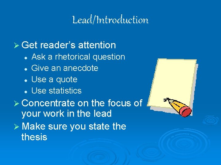 Lead/Introduction Ø Get reader’s attention l l Ask a rhetorical question Give an anecdote