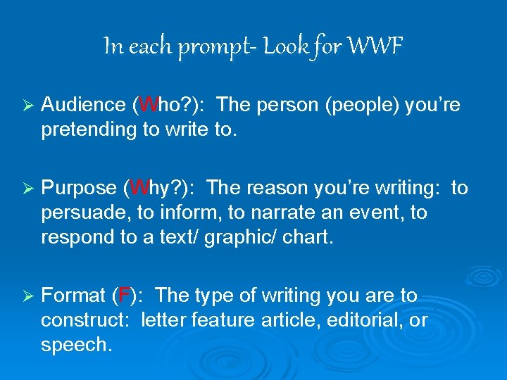 In each prompt- Look for WWF Ø Audience (Who? ): The person (people) you’re