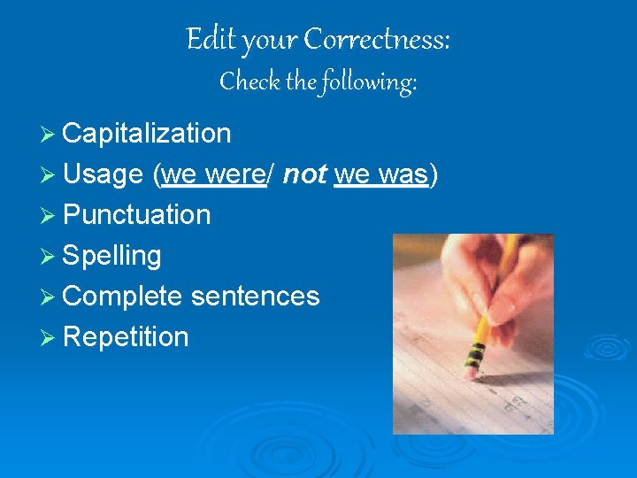 Edit your Correctness: Check the following: Ø Capitalization Ø Usage (we were/ not we