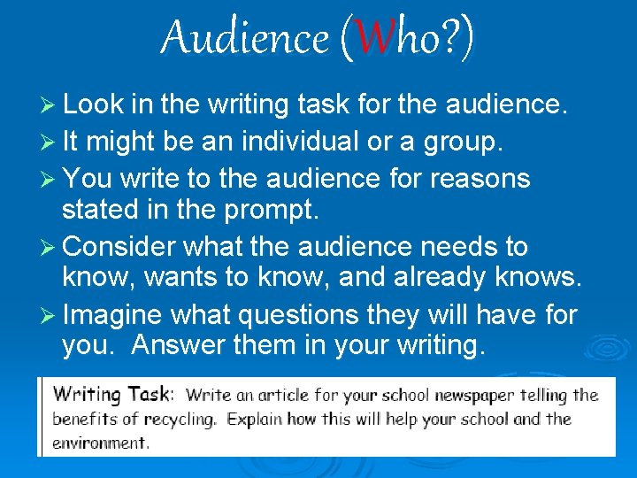 Audience (Who? ) Ø Look in the writing task for the audience. Ø It