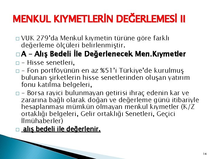 MENKUL KIYMETLERİN DEĞERLEMESİ II � VUK 279’da Menkul kıymetin türüne göre farklı değerleme ölçüleri