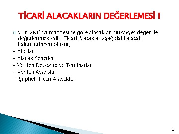 TİCARİ ALACAKLARIN DEĞERLEMESİ I VUK 281’nci maddesine göre alacaklar mukayyet değer ile değerlenmektedir. Ticari