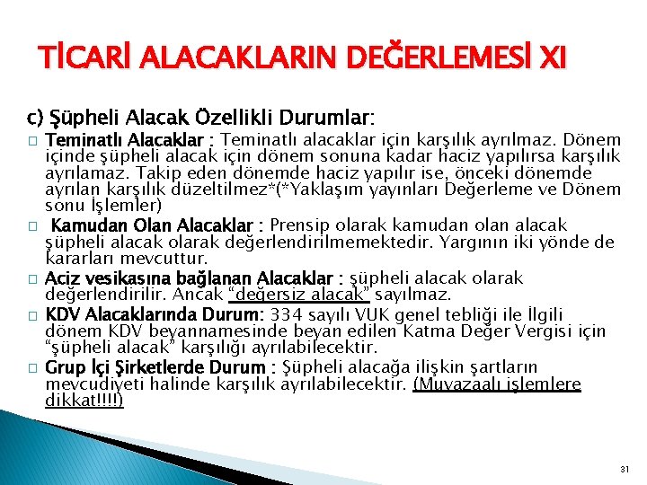 TİCARİ ALACAKLARIN DEĞERLEMESİ XI c) Şüpheli Alacak Özellikli Durumlar: � � � Teminatlı Alacaklar