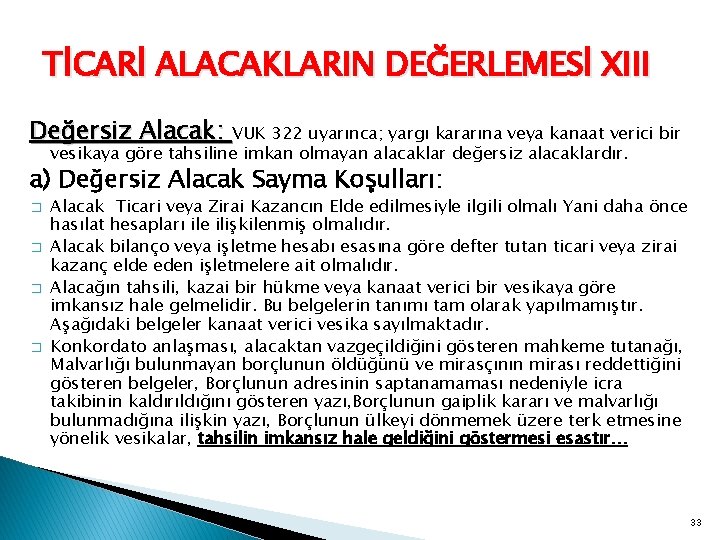 TİCARİ ALACAKLARIN DEĞERLEMESİ XIII Değersiz Alacak: VUK 322 uyarınca; yargı kararına veya kanaat verici