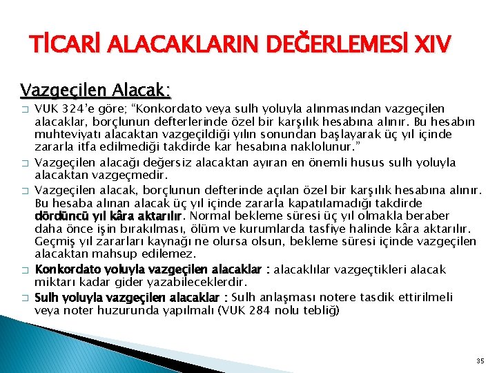 TİCARİ ALACAKLARIN DEĞERLEMESİ XIV Vazgeçilen Alacak: � � � VUK 324’e göre; “Konkordato veya