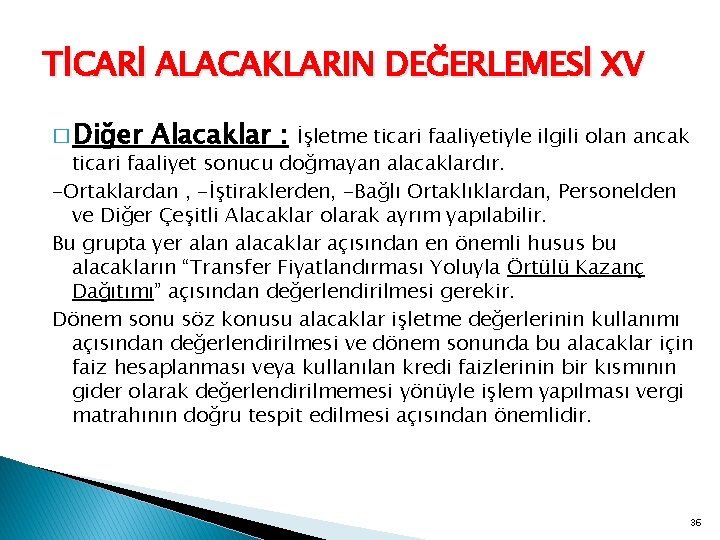 TİCARİ ALACAKLARIN DEĞERLEMESİ XV � Diğer Alacaklar : İşletme ticari faaliyetiyle ilgili olan ancak