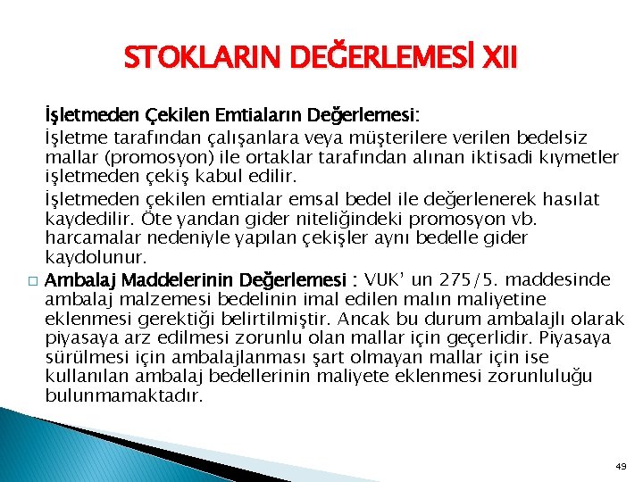 STOKLARIN DEĞERLEMESİ XII � İşletmeden Çekilen Emtiaların Değerlemesi: İşletme tarafından çalışanlara veya müşterilere verilen