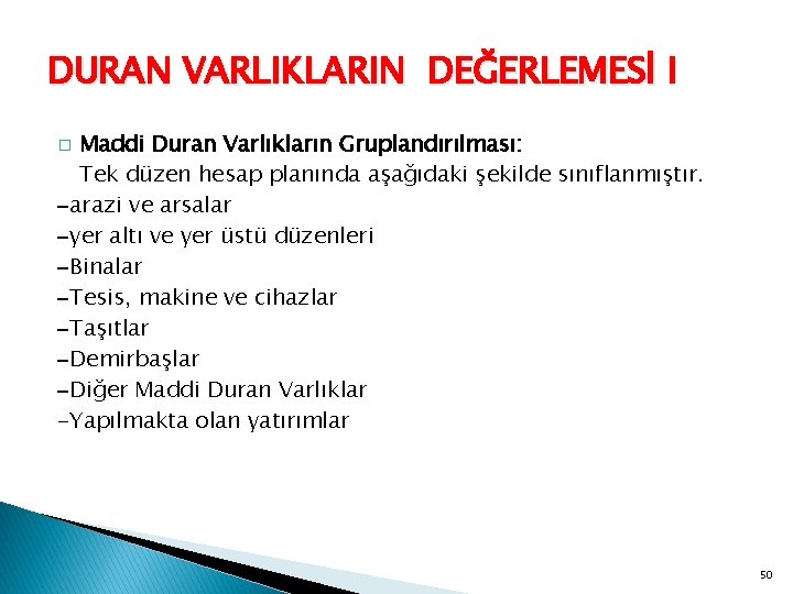 DURAN VARLIKLARIN DEĞERLEMESİ I Maddi Duran Varlıkların Gruplandırılması: Tek düzen hesap planında aşağıdaki şekilde