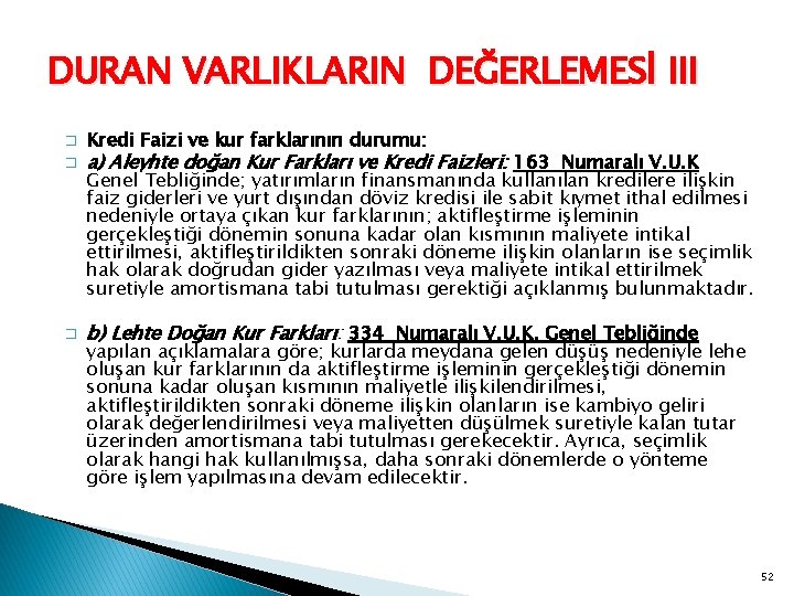 DURAN VARLIKLARIN DEĞERLEMESİ III � � � Kredi Faizi ve kur farklarının durumu: a)