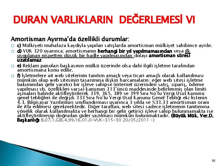 DURAN VARLIKLARIN DEĞERLEMESİ VI Amortisman Ayırma’da özellikli durumlar: � � c) Mülkiyeti muhafaza kaydıyla