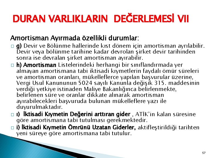 DURAN VARLIKLARIN DEĞERLEMESİ VII Amortisman Ayırmada özellikli durumlar: � � g) Devir ve Bölünme