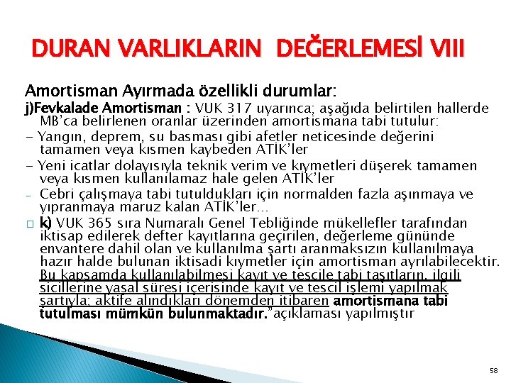 DURAN VARLIKLARIN DEĞERLEMESİ VIII Amortisman Ayırmada özellikli durumlar: j)Fevkalade Amortisman : VUK 317 uyarınca;