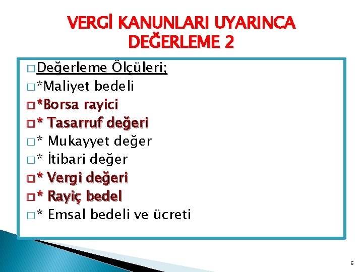 VERGİ KANUNLARI UYARINCA DEĞERLEME 2 � Değerleme Ölçüleri; � *Maliyet bedeli � *Borsa rayici