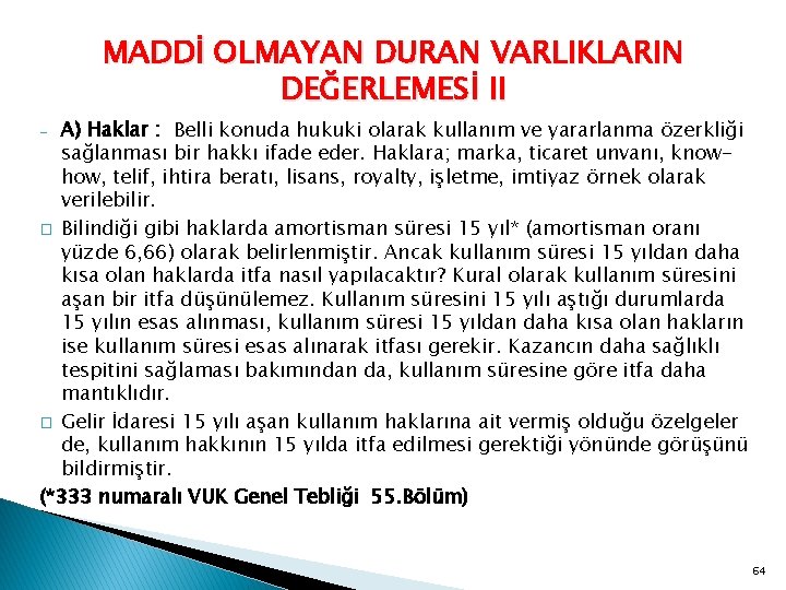 MADDİ OLMAYAN DURAN VARLIKLARIN DEĞERLEMESİ II A) Haklar : Belli konuda hukuki olarak kullanım