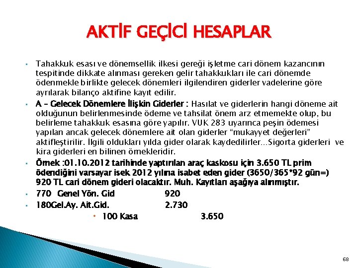 AKTİF GEÇİCİ HESAPLAR • • • Tahakkuk esası ve dönemsellik ilkesi gereği işletme cari