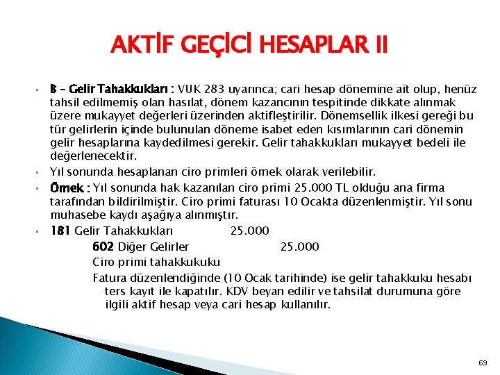 AKTİF GEÇİCİ HESAPLAR II • • B – Gelir Tahakkukları : VUK 283 uyarınca;