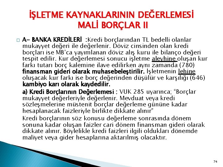 İŞLETME KAYNAKLARININ DEĞERLEMESİ MALİ BORÇLAR II � A- BANKA KREDİLERİ : Kredi borçlarından TL