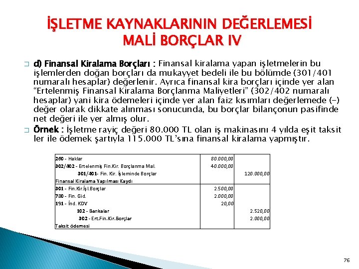 İŞLETME KAYNAKLARININ DEĞERLEMESİ MALİ BORÇLAR IV � � d) Finansal Kiralama Borçları : Finansal